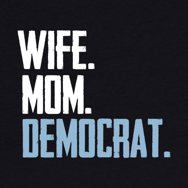 Wife Mom Democrat by BethTheKilljoy